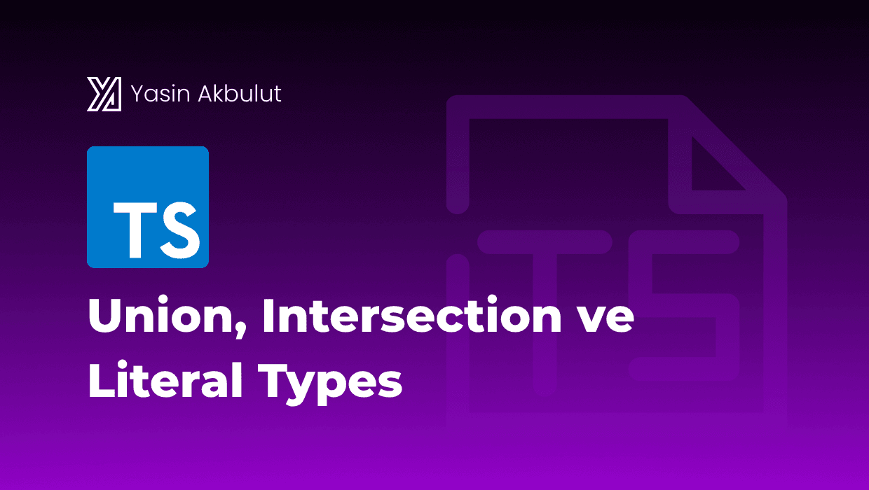 Union, Intersection ve Literal Types