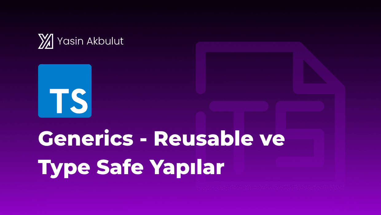Generics - Reusable ve Type Safe Yapılar